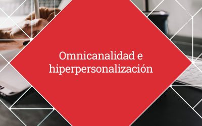 Omnicanalidad e hiperpersonalización 